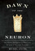 Dawn of the Neuron: The Early Struggles to Trace the Origin of Nervous Systems by Michel Anctil