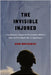 The Invisible Injured: Psychological Trauma in the Canadian Military from the First World War to Afghanistan Volume 46 by Adam Montgomery