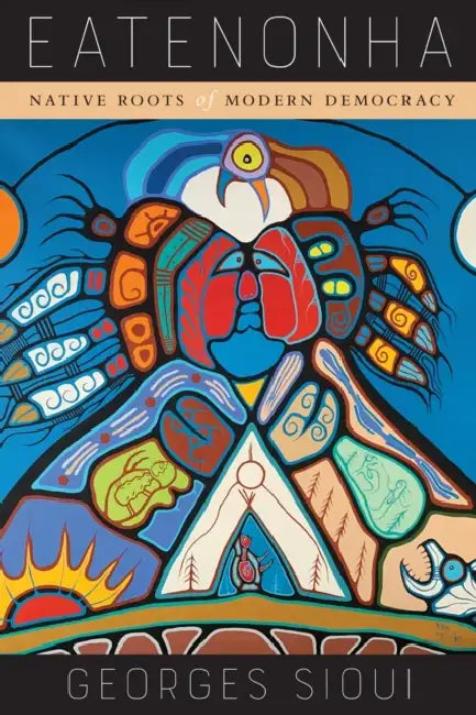 Eatenonha: Native Roots of Modern Democracy by Georges Sioui