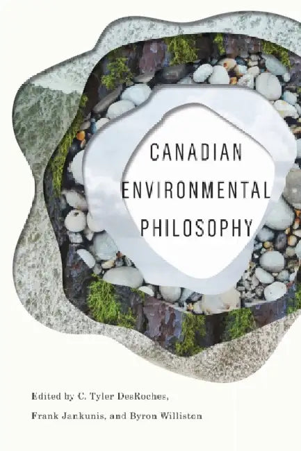 Canadian Environmental Philosophy by C. Tyler DesRoches