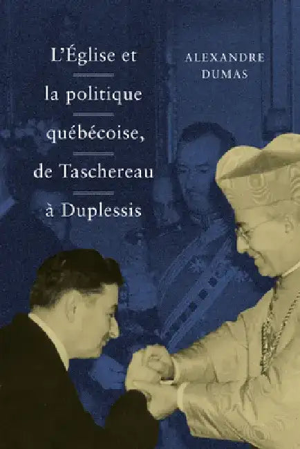 Église et la politique québécoise, de Taschereau à Duplessis by Alexandre Dumas