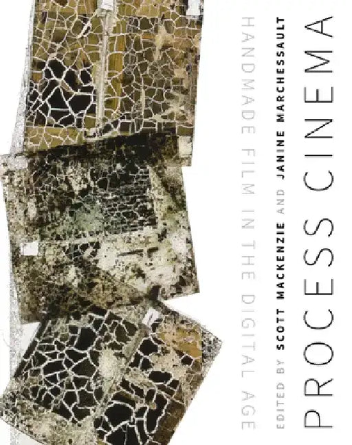 Process Cinema: Handmade Film in the Digital Age by Scott MacKenzie
