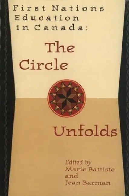First Nations Education in Canada: The Circle Unfolds by Marie Battiste