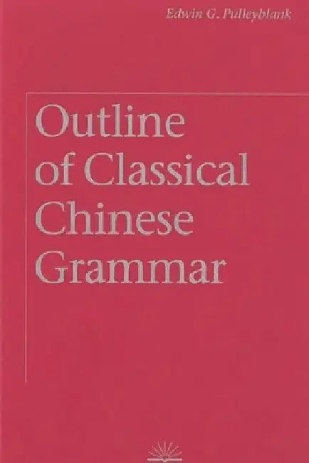 Outline of Classical Chinese Grammar by Edwin G. Pulleyblank