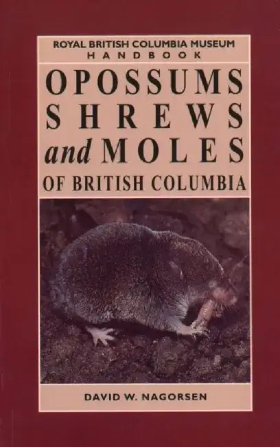 Opossums, Shrews and Moles of British Columbia by David W. Nagorsen
