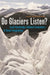 Do Glaciers Listen?: Local Knowledge, Colonial Encounters, and Social Imagination by Julie Cruikshank
