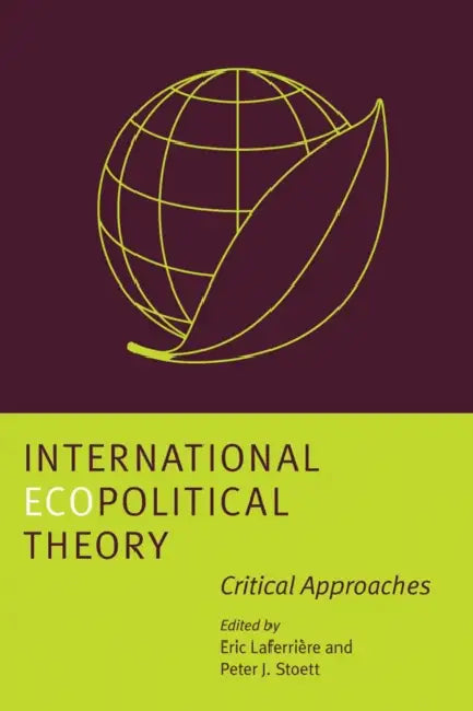 International Ecopolitical Theory: Critical Approaches by Peter J. Stoett