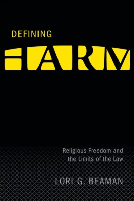 Defining Harm: Religious Freedom and the Limits of the Law by Lori G. Beaman