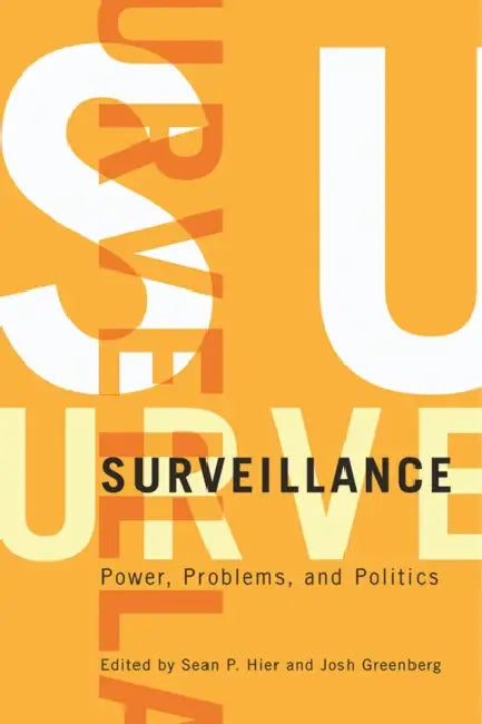 Surveillance: Power, Problems, and Politics by Sean P. Hier