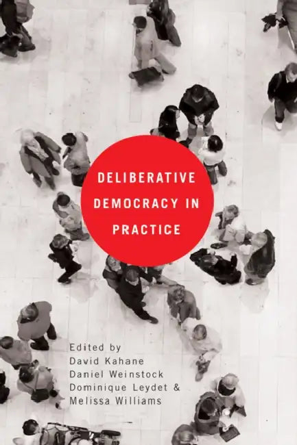 Deliberative Democracy in Practice by David Kahane