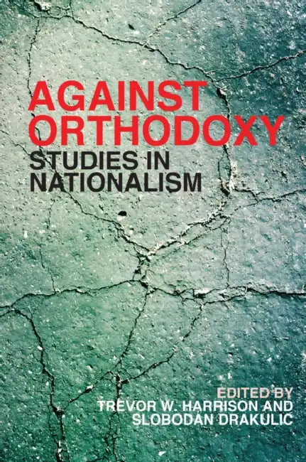 Against Orthodoxy: Studies in Nationalism by Trevor W. Harrison