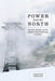 Power from the North: Territory, Identity, and the Culture of Hydroelectricity in Quebec by Caroline Desbiens