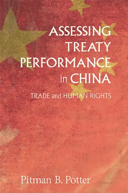 Assessing Treaty Performance in China: Trade and Human Rights by Pitman B. Potter