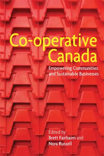 Co-Operative Canada: Empowering Communities and Sustainable Businesses by Brett Fairbairn