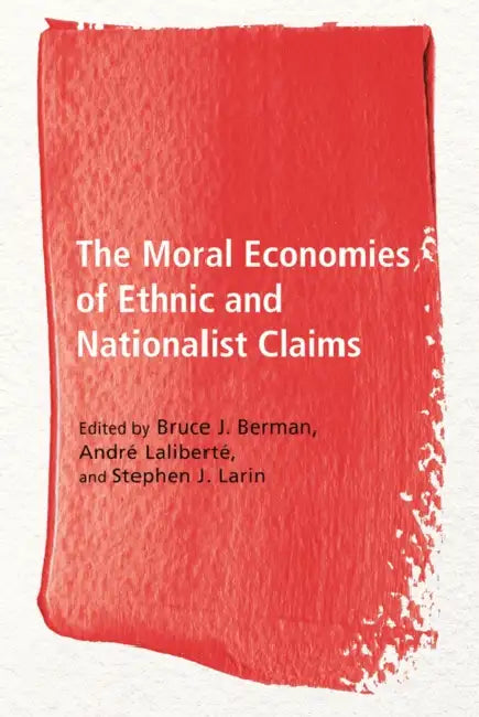 The Moral Economies of Ethnic and Nationalist Claims by Bruce J. Berman