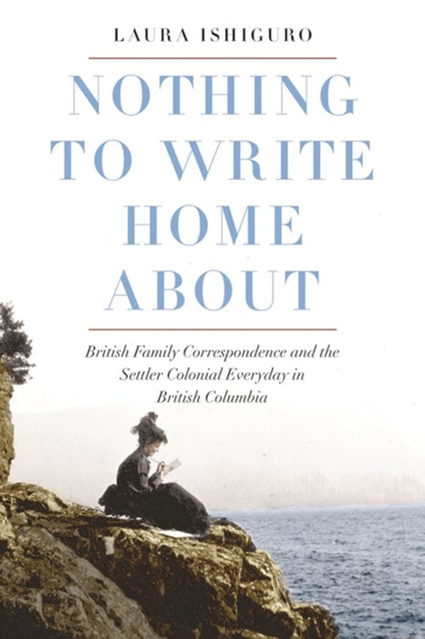 Nothing to Write Home about: British Family Correspondence and the Setter Colonial Everyday in British Columbia