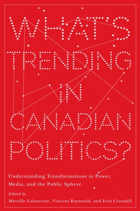 What's Trending in Canadian Politics?: Understanding Transformations in Power, Media, and the Public Sphere