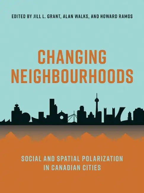Changing Neighbourhoods: Social and Spatial Polarization in Canadian Cities by Jill Grant