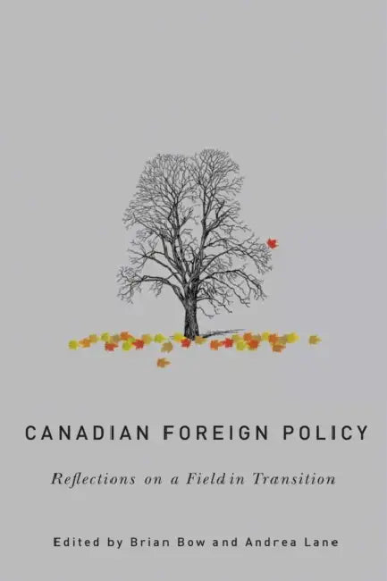 Canadian Foreign Policy: Reflections on a Field in Transition by Brian Bow, Andrea Lane