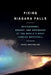 Fixing Niagara Falls: Environment, Energy, and Engineers at the World's Most Famous Waterfall by Daniel MacFarlane