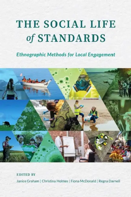 The Social Life of Standards: Ethnographic Methods for Local Engagement by Janice Graham, Christina Holmes, Fiona McDonald