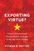 Exporting Virtue?: China's International Human Rights Activism in the Age of XI Jinping by Pitman B. Potter
