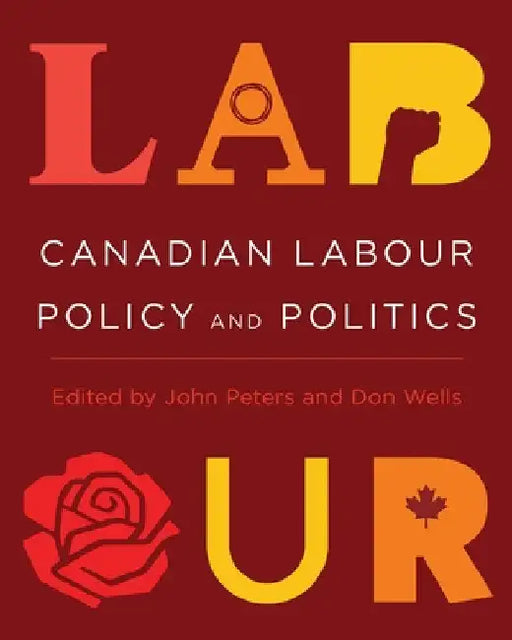 Canadian Labour Policy and Politics by John Peters