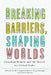 Breaking Barriers, Shaping Worlds: Canadian Women and the Search for Global Order by Jill Campbell-Miller