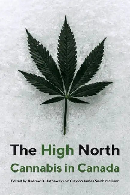 The High North: Cannabis in Canada by Andrew D. Hathaway