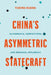 China's Asymmetric Statecraft: Alignments, Competitors, and Regional Diplomacy by Yuxing Huang