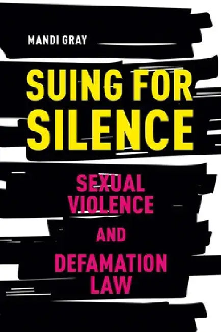 Suing for Silence: Sexual Violence and Defamation Law by Mandi Gray
