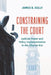 Constraining the Court: Judicial Power and Policy Implementation in the Charter Era by James B. Kelly