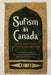 Sufism in Canada: Weaving Islamic Practice and Contemporary Spirituality by Geneviève Mercier-Dalphond, Merin Shobhana Xavier