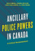 Ancillary Police Powers in Canada: A Critical Reassessment by Burchill John W., Richard Jochelson, Akwasi Owusu-Bempah