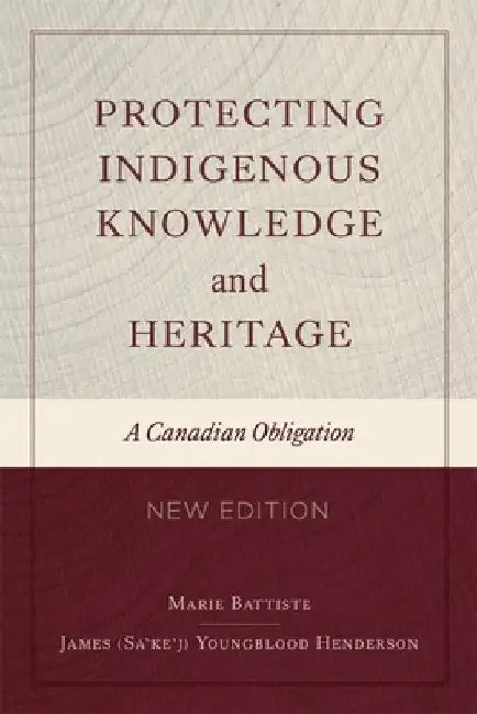 Protecting Indigenous Knowledge and Heritage, New Edition: A Canadian Obligation by Marie Battiste