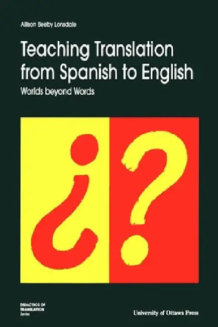 Teaching Translation from Spanish to English: Worlds Beyond Words by Allison Beeby-Lonsdale