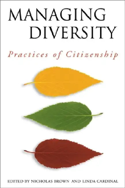 Managing Diversity: Practices of Citizenship by Linda Cardinal