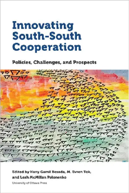 Innovating South-South Cooperation: Policies, Challenges and Prospects by Hany Gamil Besada