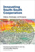 Innovating South-South Cooperation: Policies, Challenges and Prospects by Hany Gamil Besada