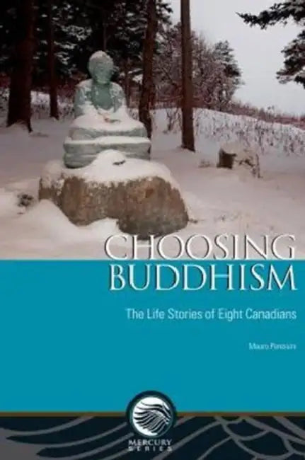 Choosing Buddhism: The Life Stories of Eight Canadians by Mauro Peressini