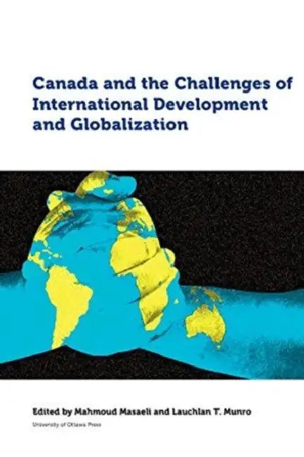 Canada and the Challenges of International Development and Globalization by Mahmoud Masaeli, Lauchlan T. Munro