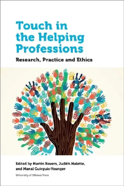 Touch in the Helping Professions: Research, Practice and Ethics by Martin Rovers