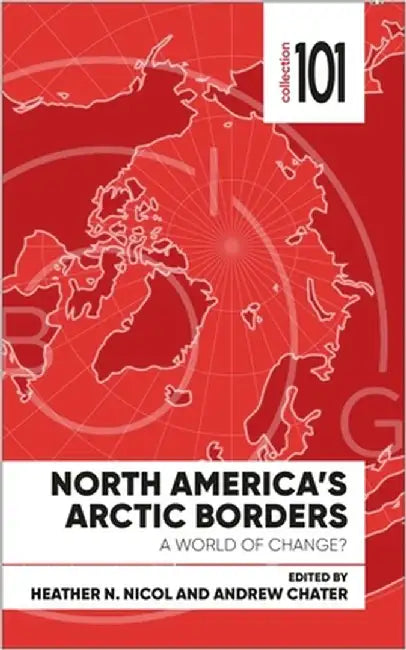 Arctic Borders in Globalization: North America by Heather Nicol