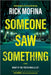 Someone Saw Something by Rick Mofina