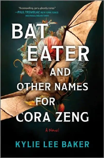 Bat Eater and Other Names for Cora Zeng: A Darkly Funny, Gory, and Ghostly Horror Novel by Kylie Lee Baker
