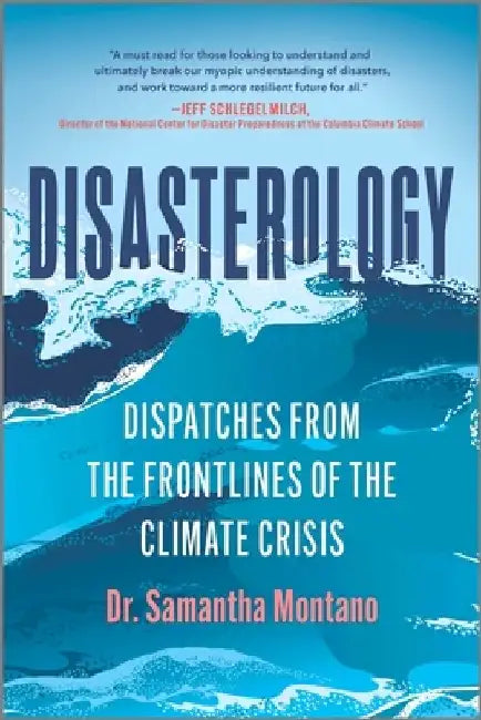 Disasterology: Dispatches from the Frontlines of the Climate Crisis by Samantha Montano