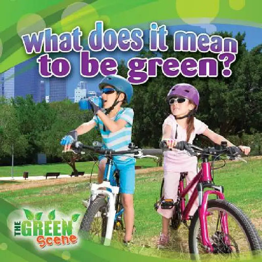 What Does It Mean to Go Green? by Molly Aloian