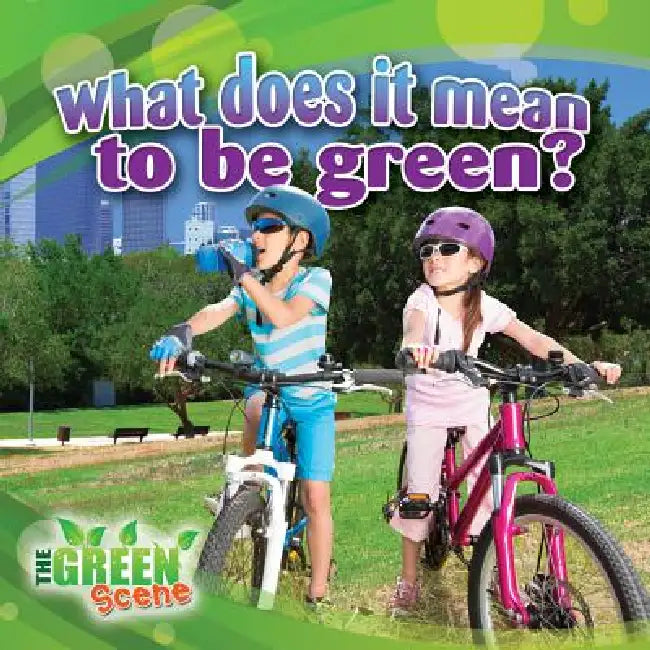 What Does It Mean to Go Green? by Molly Aloian