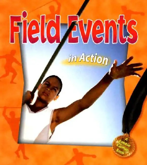 Field Events in Action by Bobbie Kalman