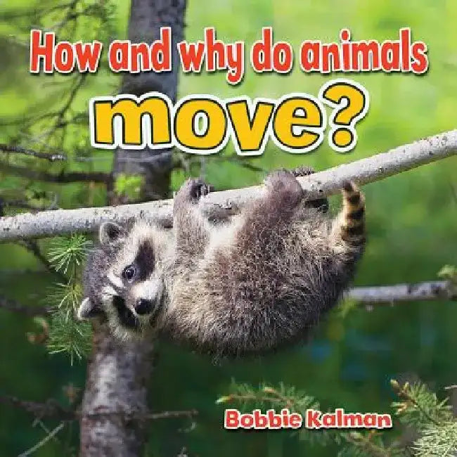How and Why Do Animals Move? by Bobbie Kalman